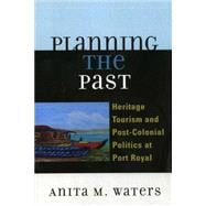Planning the Past Heritage Tourism and Post-Colonial Politics at Port Royal