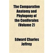 The Comparative Anatomy and Phylogeny of the Coniferales