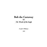 Bob The Castaway Or The Wreck Of The Eagle