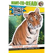 Tigers Can't Purr! And Other Amazing Facts (Ready-to-Read Level 2)