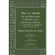 Ibn Al-Arabi on the Mysteries of Purification and Formal Prayer from the Futuhat Al-Makkiyya (Meccan Revelations)