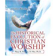 The Historical Evolution of Christian Worship