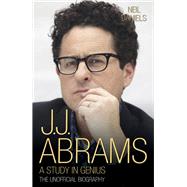 J.J. Abrams A Study in Genius: The Unofficial Biography