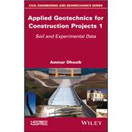 Applied Geotechnics for Construction Projects, Volume 1 Soil and Experimental Data