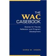 The WAC Casebook Scenes for Faculty Reflection and Program Development