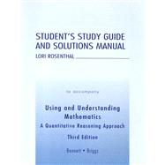 Student's Study Guide and Solutions Manual to Accompany Using and Understanding Mathematics : A Quantitative Reasoning Approach