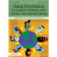 Using Storytelling to Support Children and Adults with Special Needs: Transforming lives through telling tales