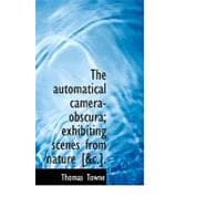 Automatical Camera-Obscura; Exhibiting Scenes from Nature [Ac ]