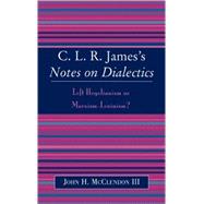 CLR James's Notes on Dialectics Left Hegelianism or Marxism-Leninism?