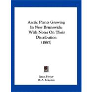 Arctic Plants Growing in New Brunswick : With Notes on Their Distribution (1887)
