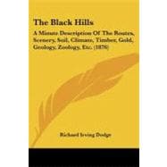 Black Hills : A Minute Description of the Routes, Scenery, Soil, Climate, Timber, Gold, Geology, Zoology, Etc. (1876)