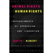 Animal Rights/Human Rights Entanglements of Oppression and Liberation