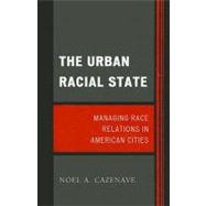 The Urban Racial State Managing Race Relations in American Cities