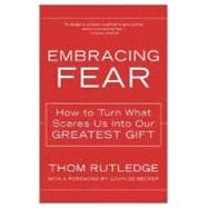 Embracing Fear: How To Turn What Scares Us Into Our Greatest Gift
