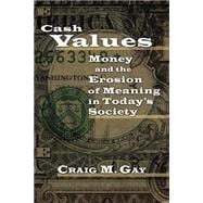 Cash Values : Money and the Erosion of Meaning in Today's Society