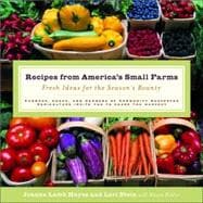 Recipes from America's Small Farms Fresh Ideas for the Season's Bounty: A Cookbook