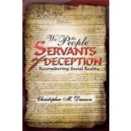 We the People, Servants of Deception : Reconsidering Social Reality