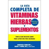 La Guia Completa De Vitaminas, Hierbas Y Suplementos / The Complete Guide to Vitamins, Herbs, and Supplements