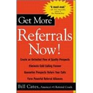Get More Referrals Now!: The Four Cornerstones That Turn Business Relationships Into Gold The Four Cornerstones That Turn Business Relationships Into Gold