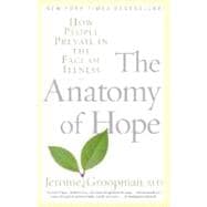 The Anatomy of Hope How People Prevail in the Face of Illness