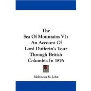 The Sea of Mountains: An Account of Lord Dufferin's Tour Through British Columbia in 1876