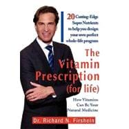 The Vitamin Prescription for Life: 21 Cutting-edge Super Nutrients to Help You Design Your Own Perfect Whole-life Program