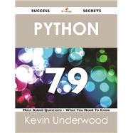 Python: 79 Success Secrets - 79 Most Asked Questions on Python - What You Need to Know