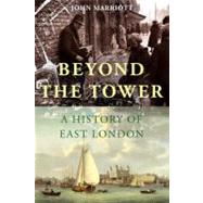 Beyond the Tower : A History of East London