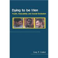 Dying to be Men: Youth, Masculinity and Social Exclusion