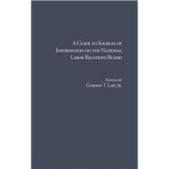 A Guide to Sources of Information on the National Labor Relations Board