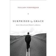 Surprised by Grace: God's Relentless Pursuit of Rebels