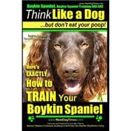 Boykin Spaniel Training AAA Akc. Think Like a Dog, but Don’t Eat Your Poop!