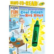 Crayola! The Secrets of the Cool Colors and Hot Hues Ready-to-Read Level 3