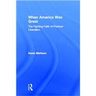 When America Was Great: The Fighting Faith of Liberalism in Post-War America