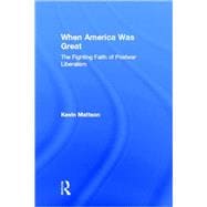 When America Was Great: The Fighting Faith of Liberalism in Post-War America