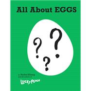 Lucky Peach All About Eggs Everything We Know About the World's Most Important Food: A Cookbook