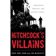 Hitchcock's Villains Murderers, Maniacs, and Mother Issues