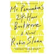 Mr. Penumbra's 24-Hour Bookstore A Novel