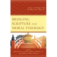 Bridging Scripture and Moral Theology Essays in Dialogue with Yiu Sing Lúcás Chan, S.J.