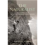 The Naturalist The Remarkable Life of Allan Riverstone McCulloch