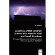 Dynamics of Hot Electrons in Ultra-Thin Metallic Films and Small Structures - Theory and Experiments : Electron Lifetime, Plasmons, Quantum Well States