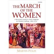 The March of the Women A Revisionist Analysis of the Campaign for Women's Suffrage, 1866-1914