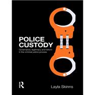Police Custody: Governance, Legitimacy and Reform in the Criminal Justice Process