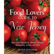 Food Lovers' Guide to New Jersey, 2nd; Best Local Specialties, Markets, Recipes, Restaurants, Events, and More