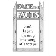 Face The Facts and learn the only one way of escape