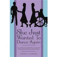 She Just Wanted to Dance Again : My Journey to Parenting My Parent and A Simplified Guide to Becoming a Parent's Caregiver