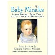 Baby Miracles : Inspirational True Tales of Joy and New Beginnings