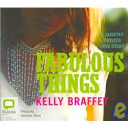 Fabulous Things: A Slightly Twisted Love Story: Library Edition