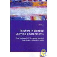 Teachers in Blended Learning Environments: Case Studies of Ict-enhanced Blended Learning in Higher Education