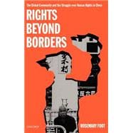 Rights beyond Borders The Global Community and the Struggle over Human Rights in China